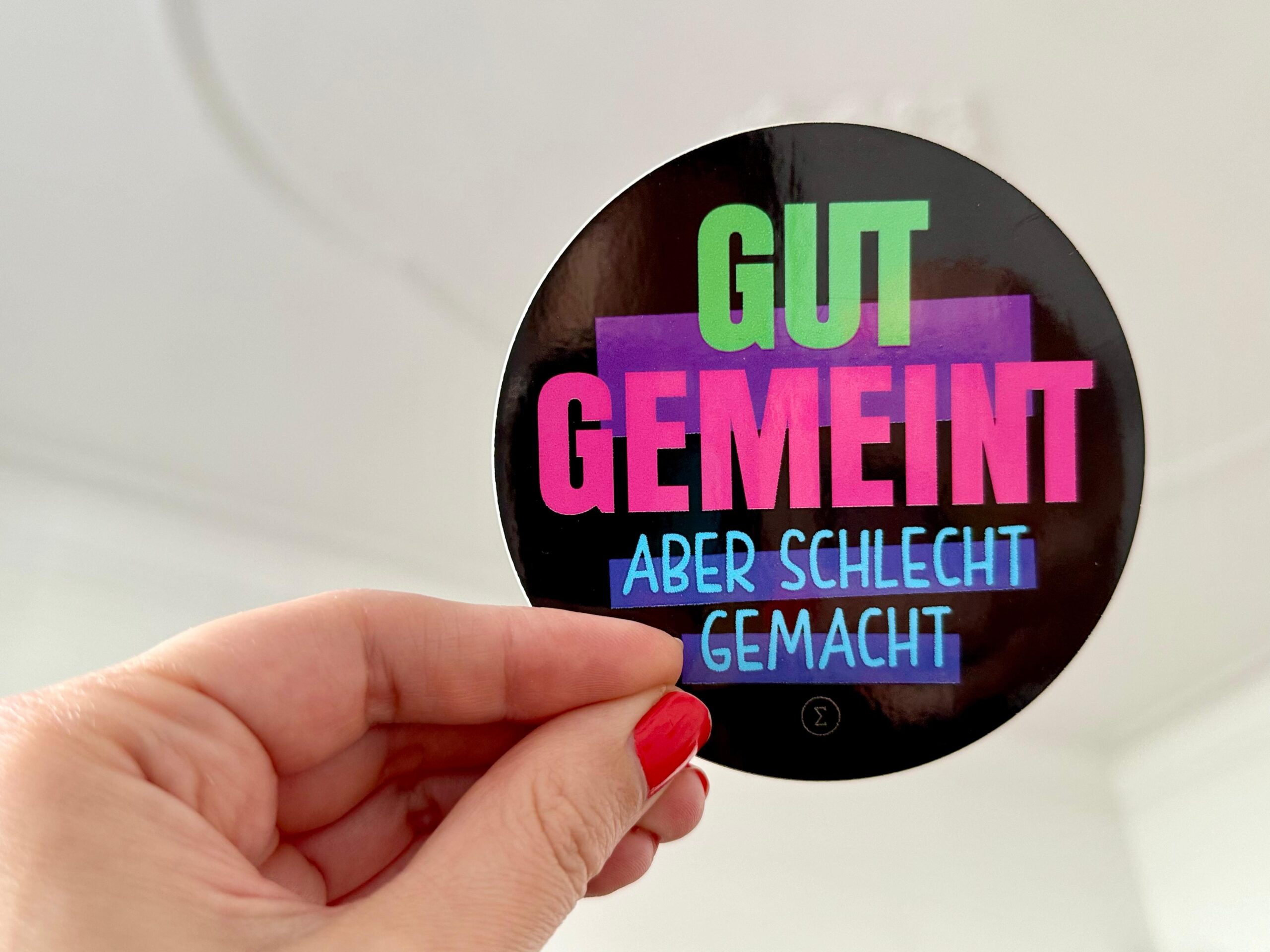 Aufkleber Gut gemeint aber schlecht gemacht